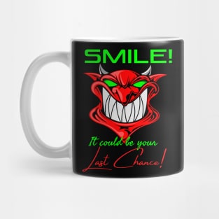 SMILE, IT COULD BE YOUR LAST CHANCE Mug